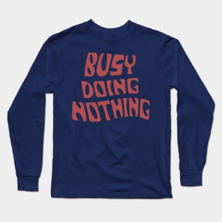 Busy Doing Nothing Long Sleeve T-Shirt